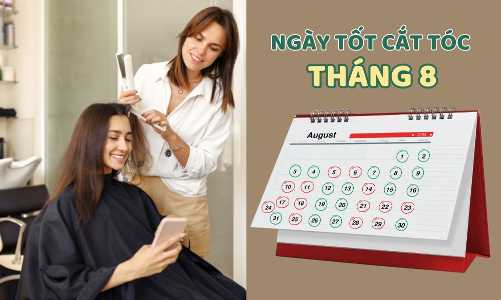 Lịch ngày tốt cắt tóc tháng 8 năm 2025