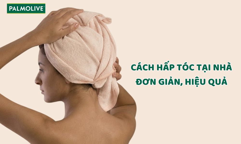 13 cách hấp tóc tại nhà giúp tóc suôn mượt, chắc khỏe nhanh chóng