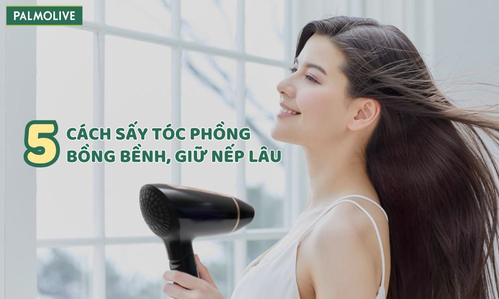 5 cách sấy tóc phồng bồng bềnh, giữ nếp lâu tại nhà đơn giản  