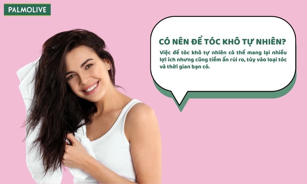 Để tóc khô tự nhiên giúp hạn chế hư tổn do nhiệt nhưng dễ trở nên mềm, yếu